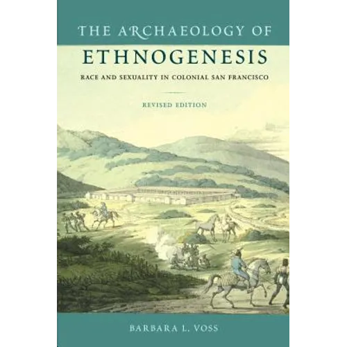 The Archaeology of Ethnogenesis: Race and Sexuality in Colonial San Francisco