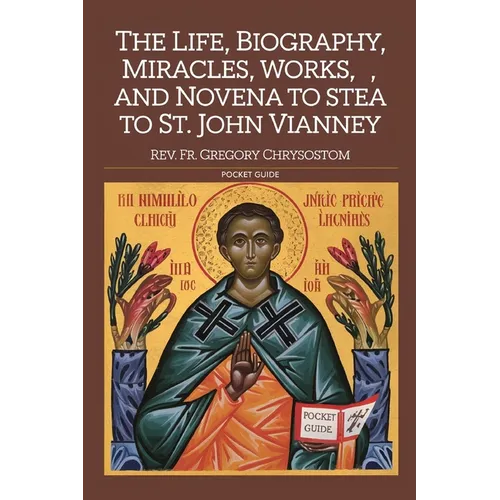 The Life, Biograhpy, Miracles, Works And Novena to St. John Vianney: Pocket Guide