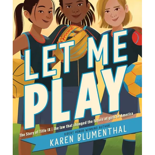 Let Me Play: The Story of Title IX: The Law That Changed the Future of Girls in America