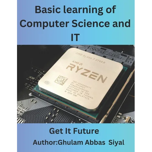 Basic learning of Computer Science and IT: A Beginner's Guide to Fundamental Concepts in Computer Science and Information Technology