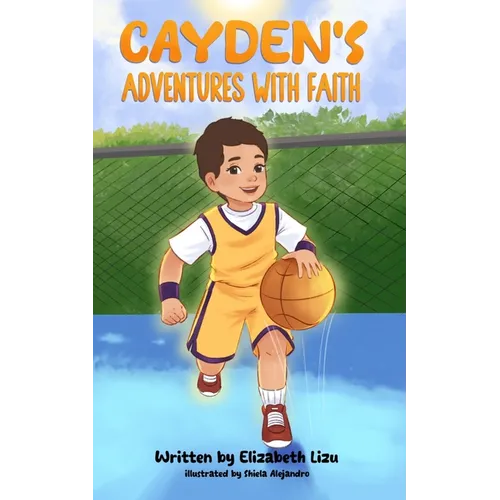 Cayden's Adventures with Faith: A Chapter Book that Builds Confidence