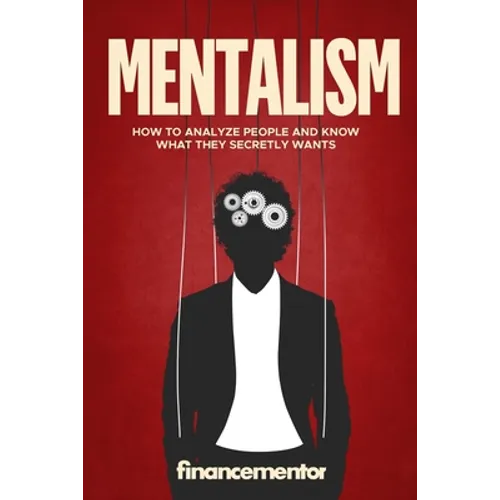 Mentalism: How to analyze people and know what they secretly wants