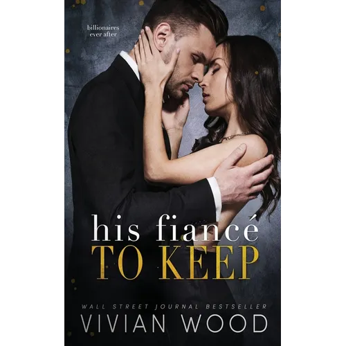 His Fiancé To Keep: A Billionaire Fake Fiancé Romance