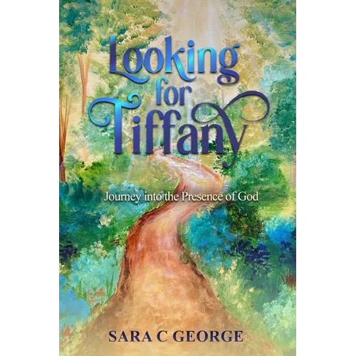 Looking For Tiffany: Journey into the Presence of God
