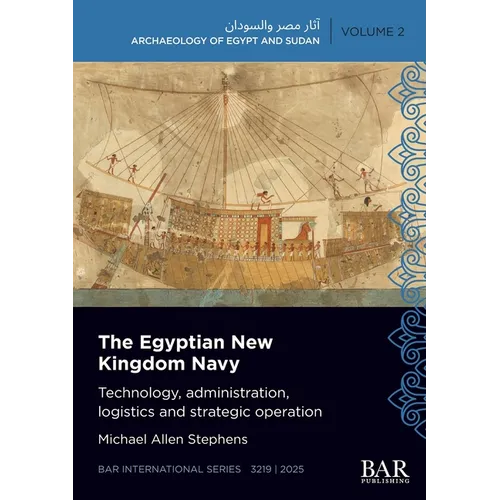 The Egyptian New Kingdom Navy: Technology, administration, logistics and strategic operation