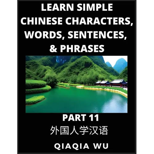 Learn Simple Chinese Characters, Words, Sentences, and Phrases (Part 11): English Pinyin & Simplified Mandarin Chinese Character Edition, Suitable for