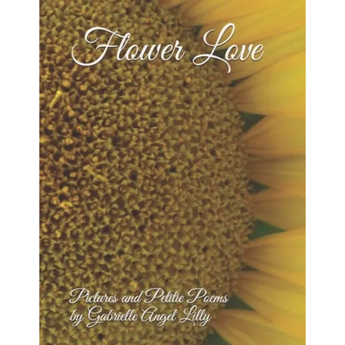 Flower Love: Pictures and Petite Poems