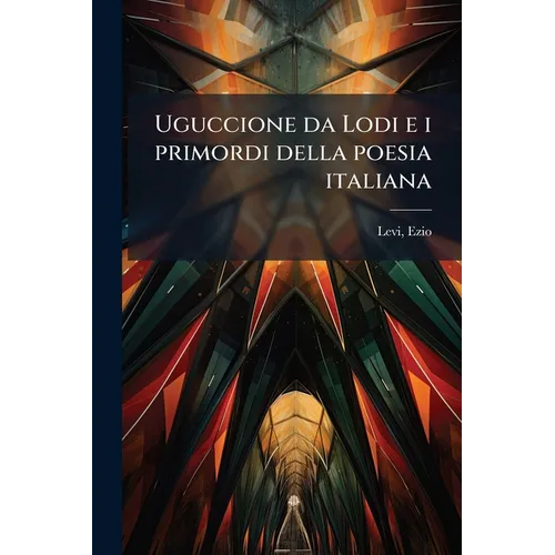 Uguccione da Lodi e i primordi della poesia italiana