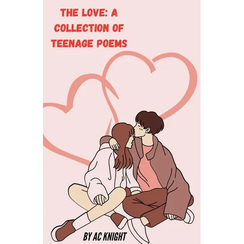 The Love: A Collection of Teenage Poems