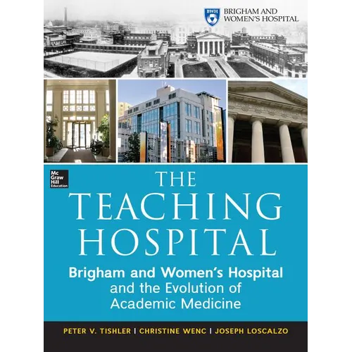 The Teaching Hospital: Brigham and Women's Hospital and the Evolution of Academic Medicine