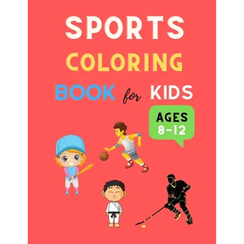 Sports coloring book for kids ages 8-12: Cool sports coloring book for kids 4-8, 8-12 Football, Baseball, basketball, Tennis, Hockey, karate & more: G