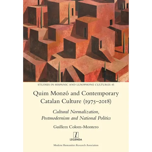 Quim Monzó and Contemporary Catalan Culture (1975-2018): Cultural Normalization, Postmodernism and National Politics