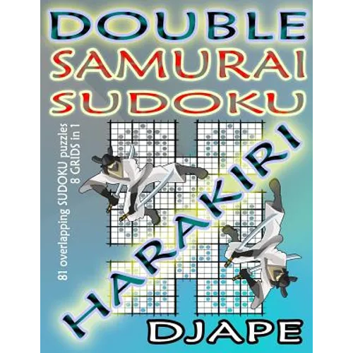 Double Samurai Sudoku Harakiri: 81 overlapping sudoku puzzles, 8 grids in 1