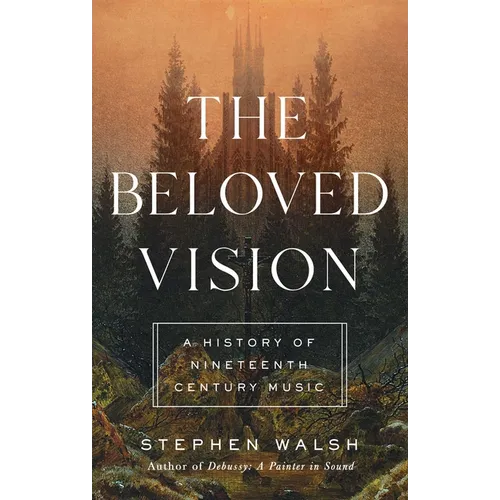 The Beloved Vision: A History of Nineteenth Century Music