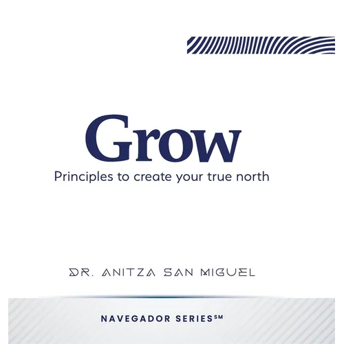 Grow: Principles to create your true north