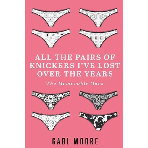 All The Pairs Of Knickers I've Lost Over The Years - The Memorable Ones: Lesbian Romance, Bisexual Romance, Interracial Romance, Erotica Short Stories