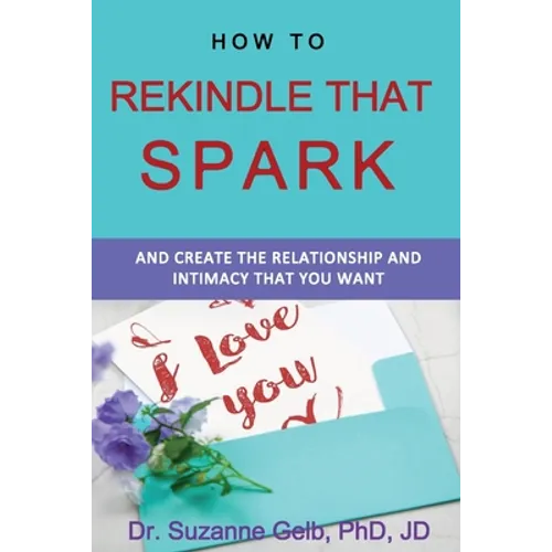 How To Rekindle That Spark... & Create The Relationship & Intimacy That You Want