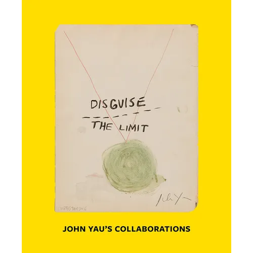 Disguise the Limit: John Yau's Collaborations