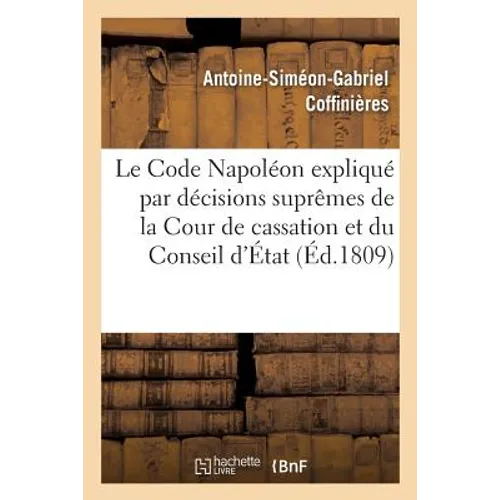 Le Code Napoléon expliqué par les décisions suprêmes de la Cour de cassation et du Conseil d'État