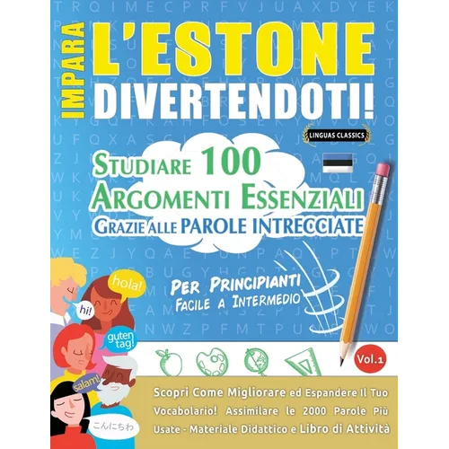 Impara l'Estone Divertendoti! - Per Principianti: Facile a Intermedio - Studiare 100 Argomenti Essenziali Grazie Alle Parole Intrecciate - Vol.1