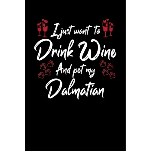 I Just Wanna Drink Wine And Pet My Dalmatian