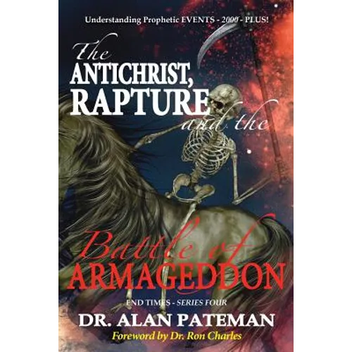 The Antichrist, Rapture and the Battle of Armageddon, Understanding Prophetic EVENTS-2000-PLUS!