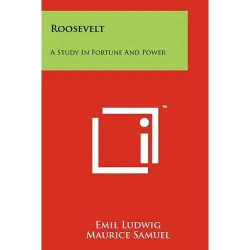 Roosevelt: A Study in Fortune and Power