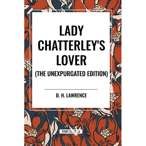 Lady Chatterley's Lover (the Unexpurgated Edition)