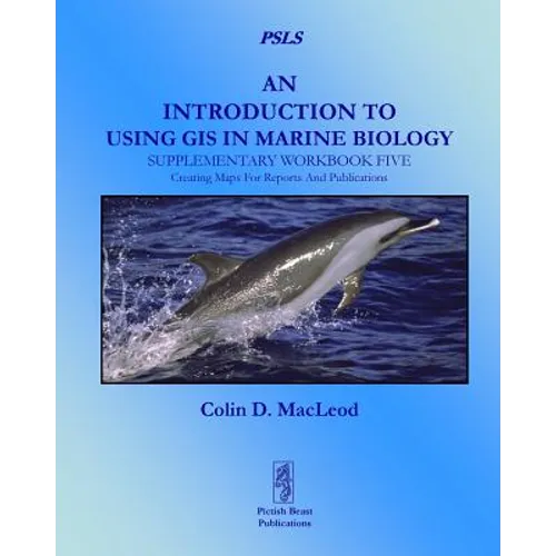 An Introduction to Using GIS in Marine Biology: Supplementary Workbook Five: Creating Maps for Reports and Publications