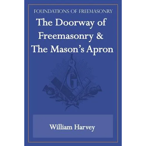 The Doorway of Freemasonry & The Mason's Apron (Foundations of Freemasonry Series)
