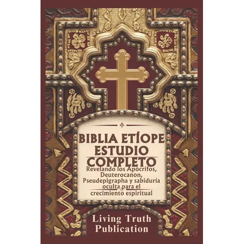 Biblia Etíope Estudio Completo: Revelando los Apócrifos, Deuterocanon, Pseudepigrapha y sabiduría oculta para el crecimiento espiritual