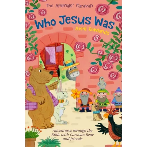 Who Jesus Was: Adventures Through the Bible with Caravan Bear and Friends