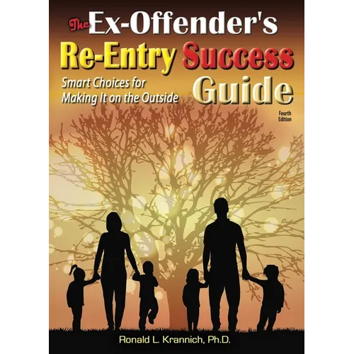 The Ex-Offender's Re-Entry Success Guide: Smart Choices for Making It on the Outside!