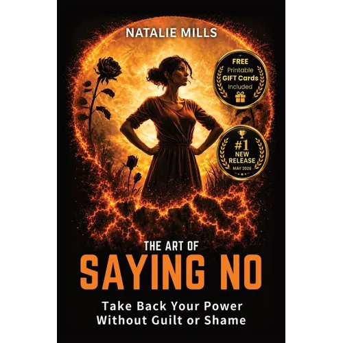 The Art Of Saying No: Take Back Your Power Without Guilt or Shame