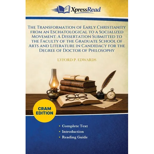 The Transformation of Early Christianity From an Eschatological to a Socialized Movement: A Dissertation Submitted to the Faculty of the Graduate Scho