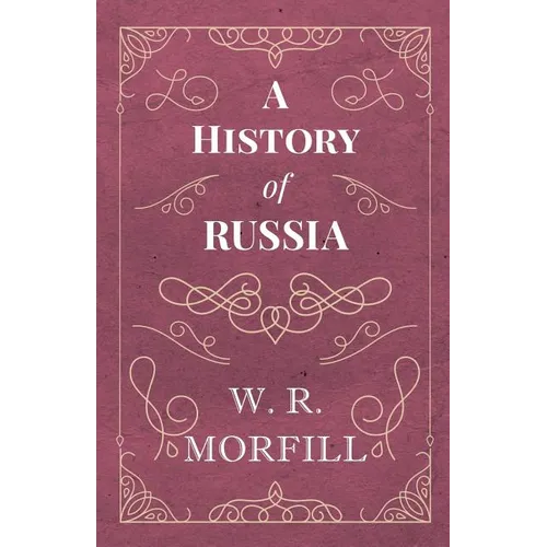 A History of Russia - From the Birth of Peter the Great to the Death of Alexander II