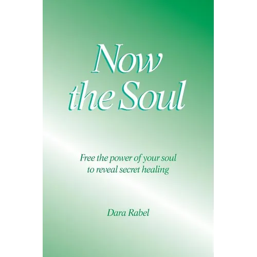 Now the Soul: Free the power of your soul to reveal secret healing