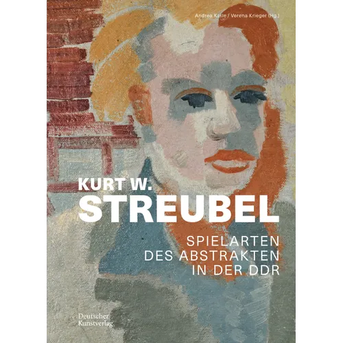 Kurt W. Streubel: Spielarten Des Abstrakten in Der DDR