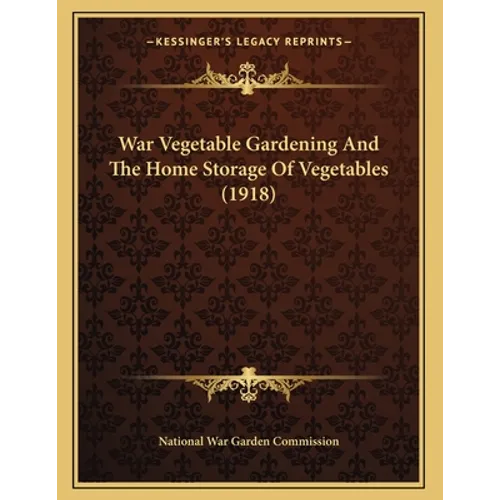 War Vegetable Gardening And The Home Storage Of Vegetables (1918)