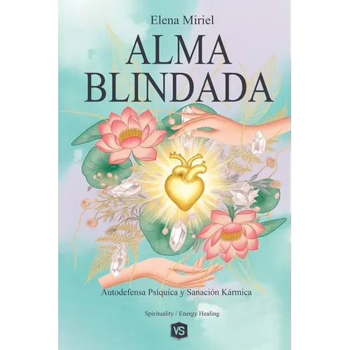 Alma Blindada - Autodefensa Psíquica y Sanación Kármica