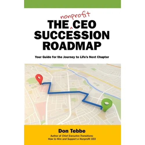 The Nonprofit CEO Succession Roadmap: Your Guide for the Journey to Life's Next Chapter