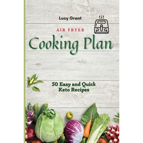 Air Fryer Cooking Plan: 50 Easy and Quick Keto Recipes