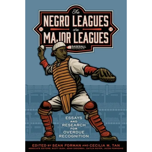 The Negro Leagues are Major Leagues: Essays and Research for Overdue Recognition