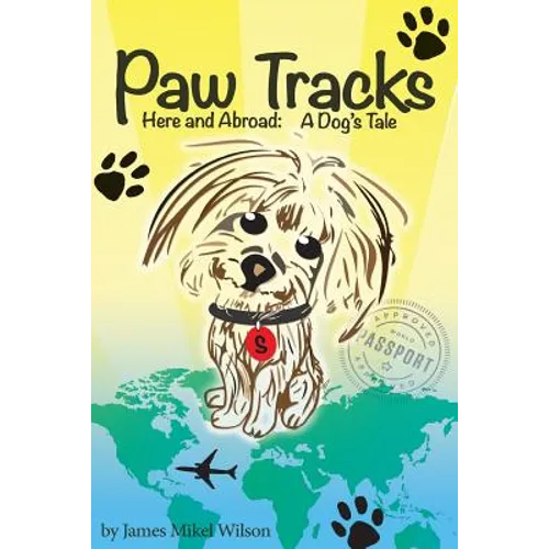 Paw Tracks Here And Abroad: A Dog's Tale