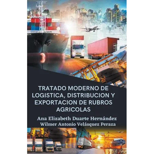 Tratado moderno de logística, distribución y exportación de rubros agrícolas