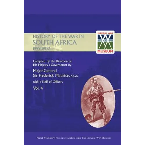 OFFICIAL HISTORY OF THE WAR IN SOUTH AFRICA 1899-1902 compiled by the Direction of His Majesty's Government Volume Four