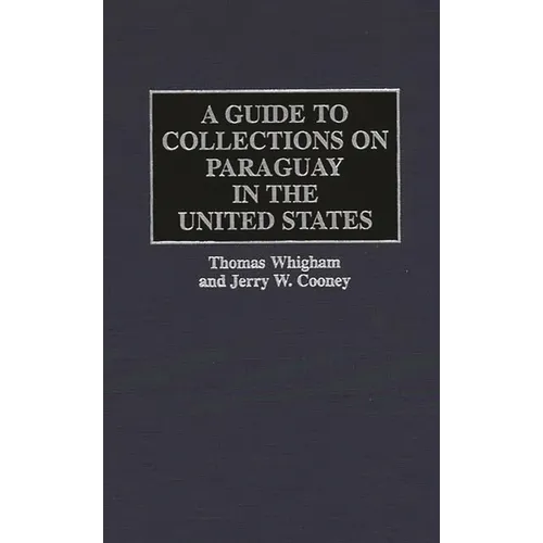 A Guide to Collections on Paraguay in the United States
