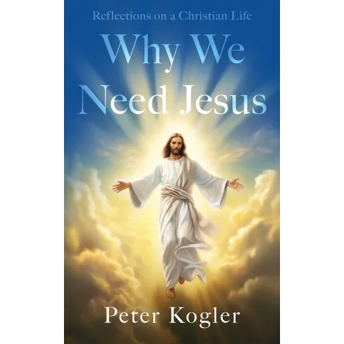Reflections On a Christian Life: Why We Need Jesus