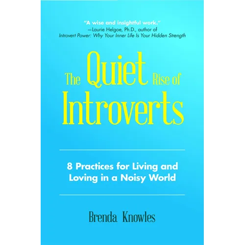 The Quiet Rise of Introverts: 8 Practices for Living and Loving in a Noisy World (Quietude and Relationships)