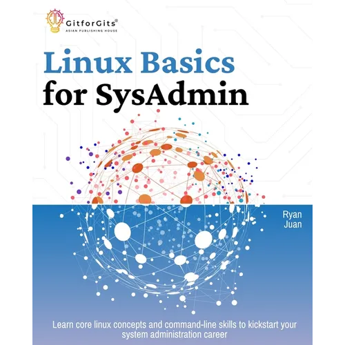 Linux Basics for SysAdmin: Learn core linux concepts and command-line skills to kickstart your system administration career